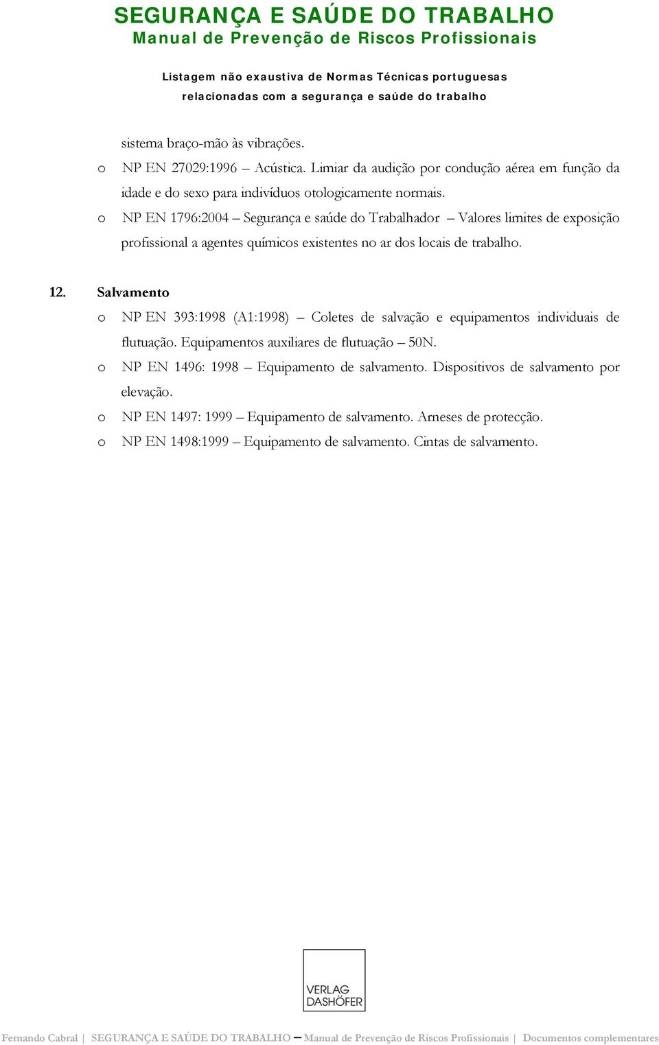 NP EN 1796:2004 Segurança e saúde d Trabalhadr Valres limites de expsiçã prfissinal a agentes químics existentes n ar ds lcais de trabalh. 12.