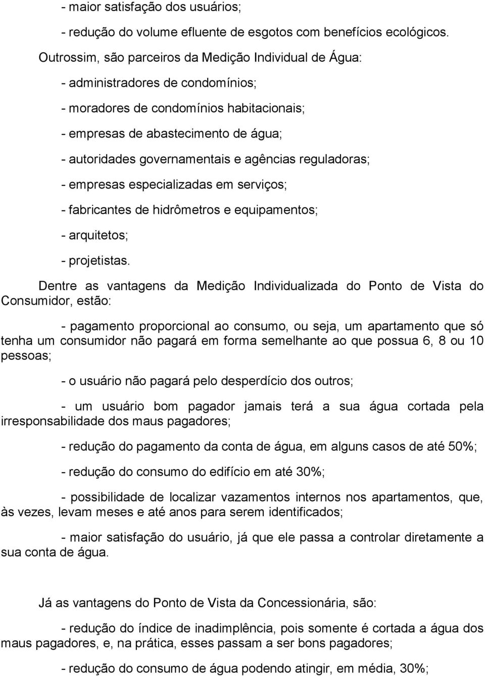 agências reguladoras; - empresas especializadas em serviços; - fabricantes de hidrômetros e equipamentos; - arquitetos; - projetistas.