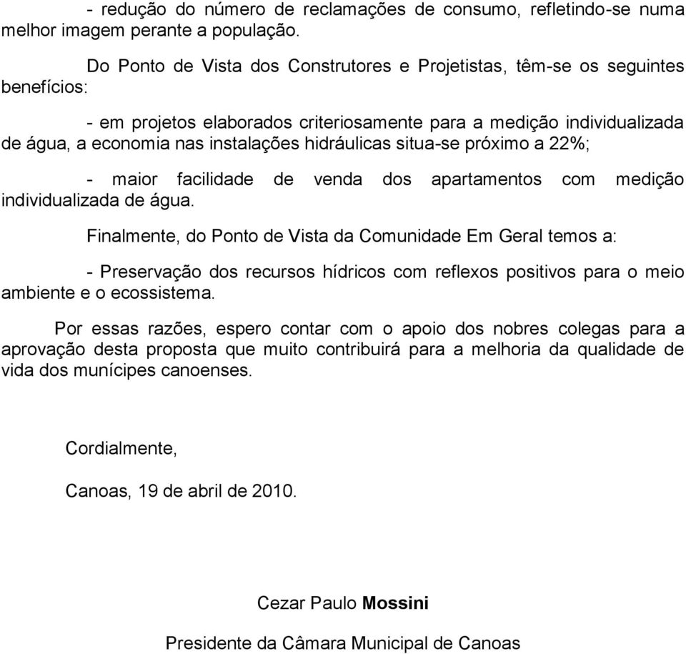 hidráulicas situa-se próximo a 22%; - maior facilidade de venda dos apartamentos com medição individualizada de água.