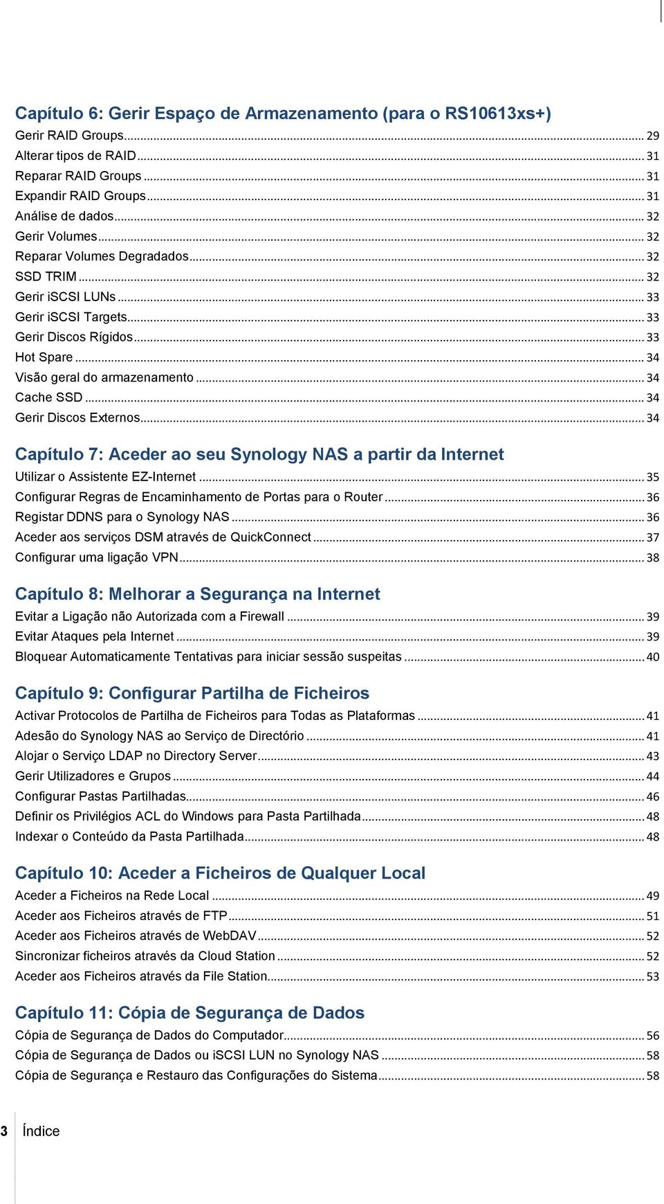 .. 34 Cache SSD... 34 Gerir Discos Externos... 34 Capítulo 7: Aceder ao seu Synology NAS a partir da Internet Utilizar o Assistente EZ-Internet.