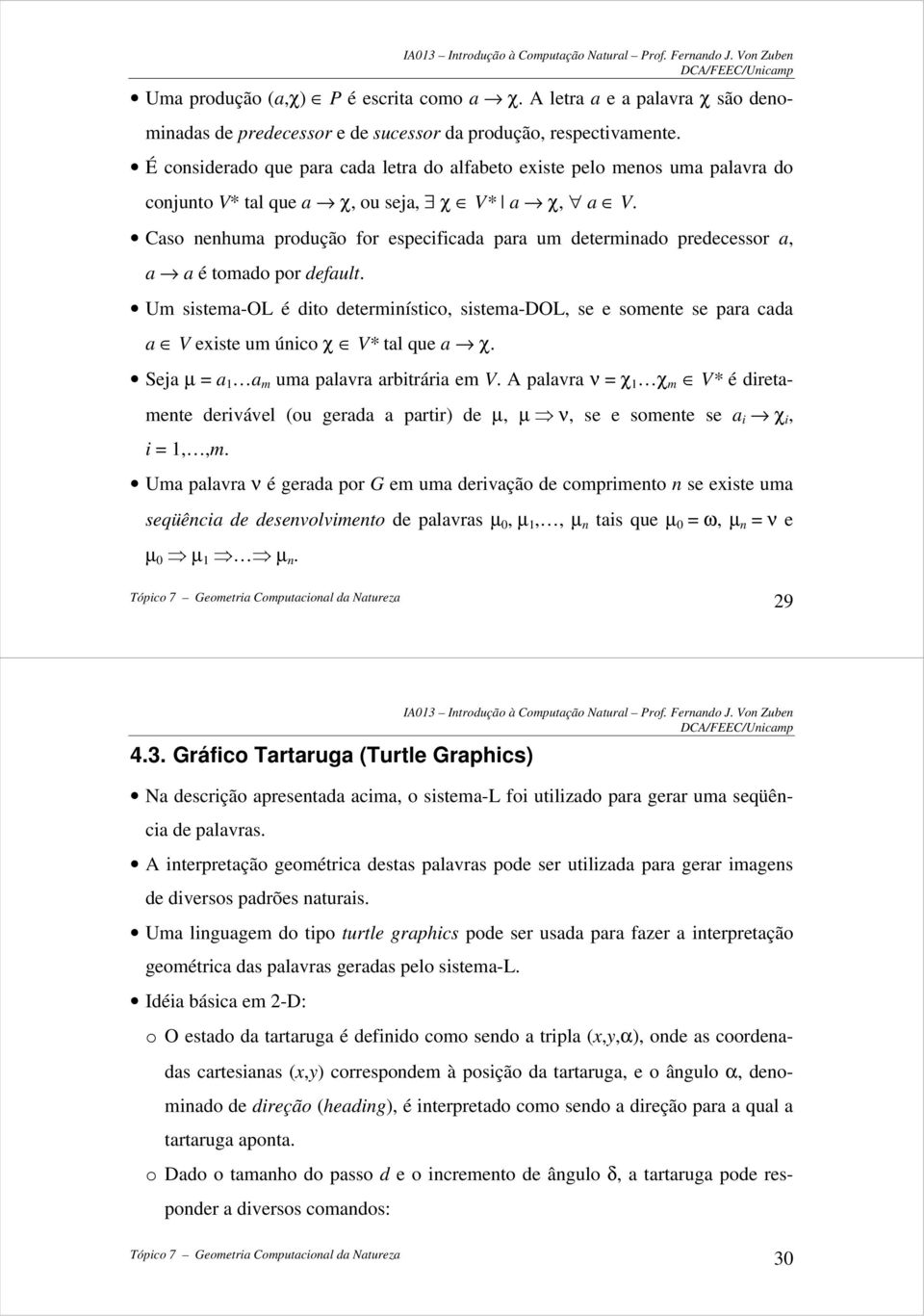 Caso nenhuma produção for especificada para um determinado predecessor a, a a é tomado por default.