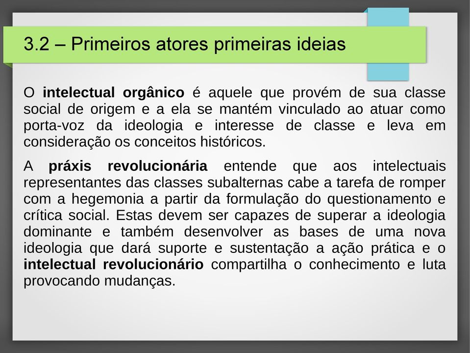 A práxis revolucionária entende que aos intelectuais representantes das classes subalternas cabe a tarefa de romper com a hegemonia a partir da formulação do