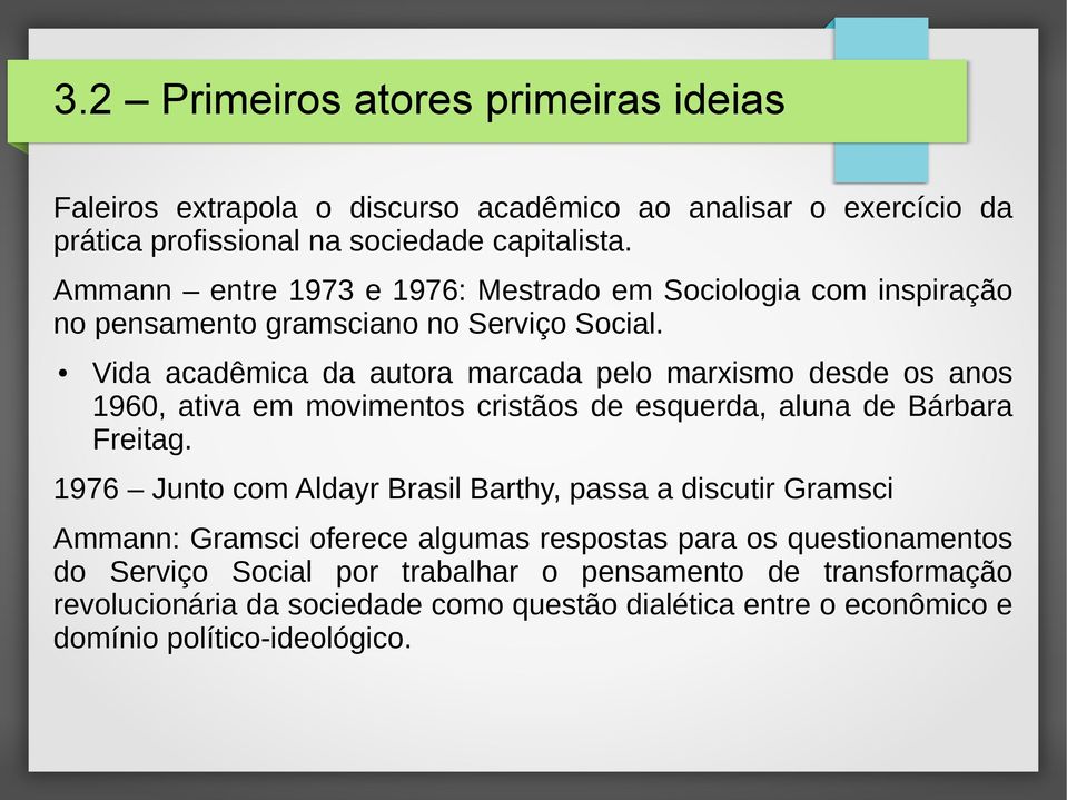 Vida acadêmica da autora marcada pelo marxismo desde os anos 1960, ativa em movimentos cristãos de esquerda, aluna de Bárbara Freitag.