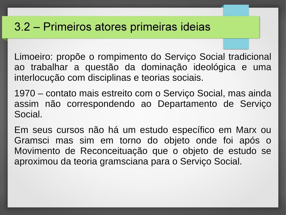 1970 contato mais estreito com o Serviço Social, mas ainda assim não correspondendo ao Departamento de Serviço Social.