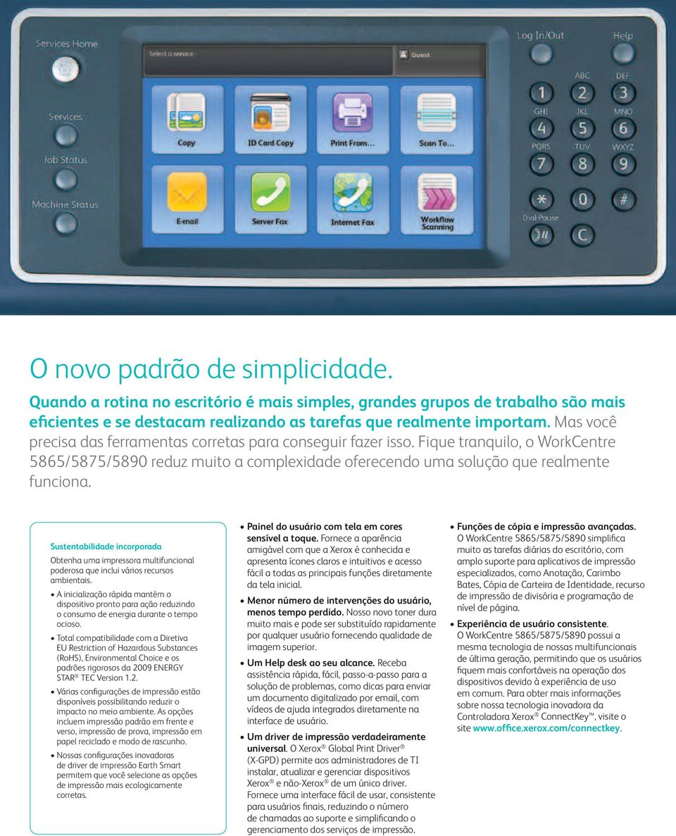 Sustentabilidade incorporada Obtenha uma impressora multifuncional poderosa que inclui vários recursos ambientais.