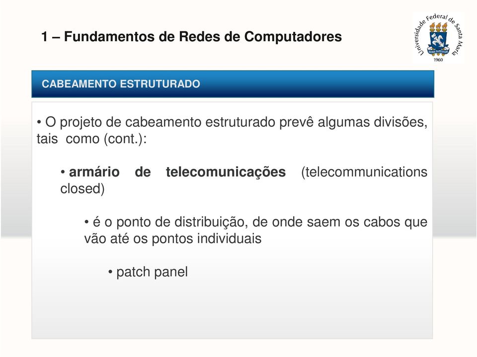 ): armário de telecomunicações (telecommunications closed) é o