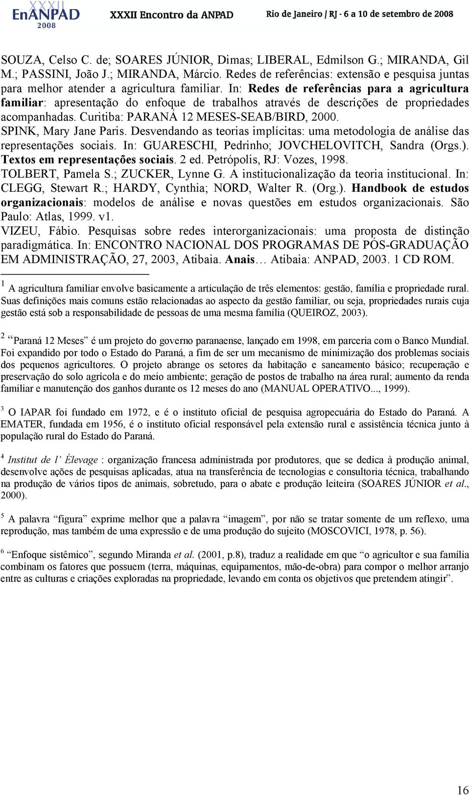 In: Redes de referências para a agricultura familiar: apresentação do enfoque de trabalhos através de descrições de propriedades acompanhadas. Curitiba: PARANÁ 12 MESES-SEAB/BIRD, 2000.
