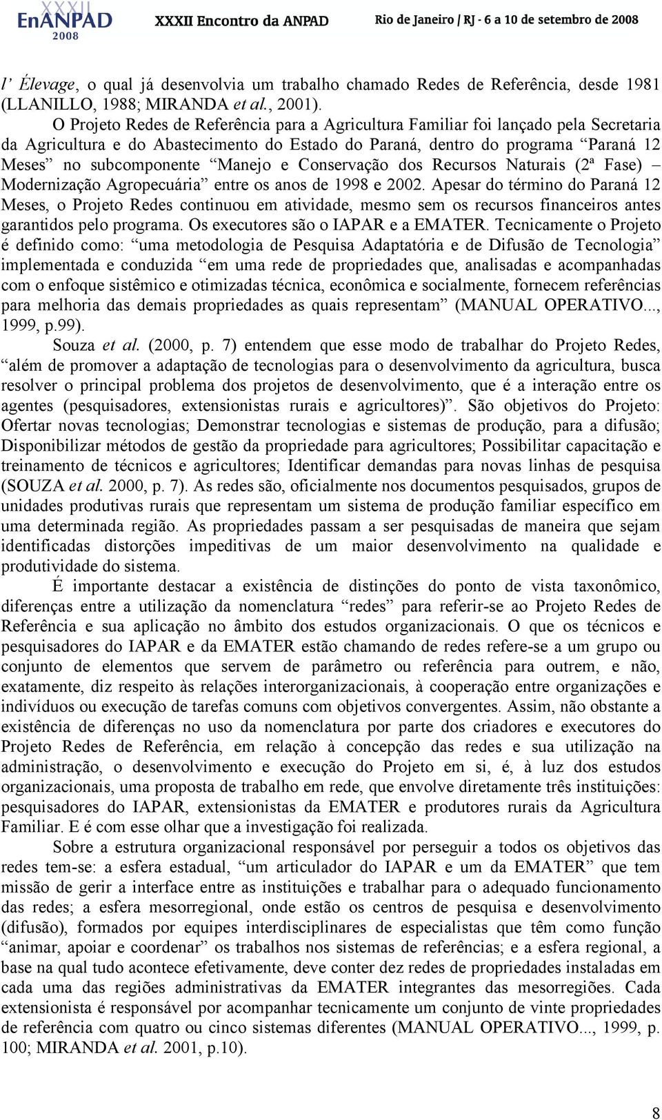 e Conservação dos Recursos Naturais (2ª Fase) Modernização Agropecuária entre os anos de 1998 e 2002.