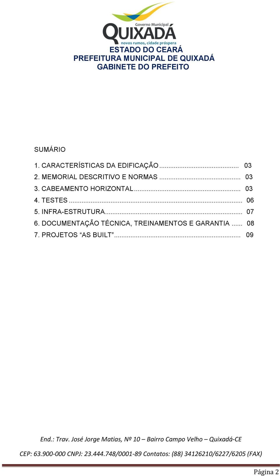 .. 03 4. TESTES... 06 5. INFRA-ESTRUTURA... 07 6.