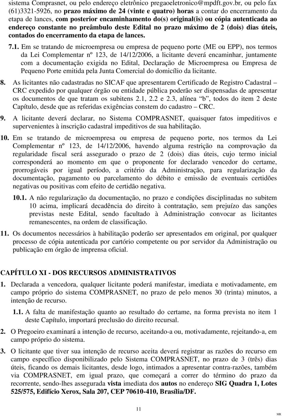 endereço constante no preâmbulo deste Edital no prazo máximo de 2 (dois) dias úteis, contados do encerramento da etapa de lances. 7.1.