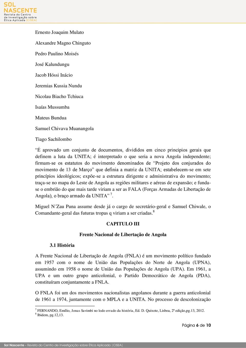 estatutos do movimento denominados de Projeto dos conjurados do movimento de 13 de Março que definia a matriz da UNITA; estabelecem-se em sete princípios ideológicos; expõe-se a estrutura dirigente e