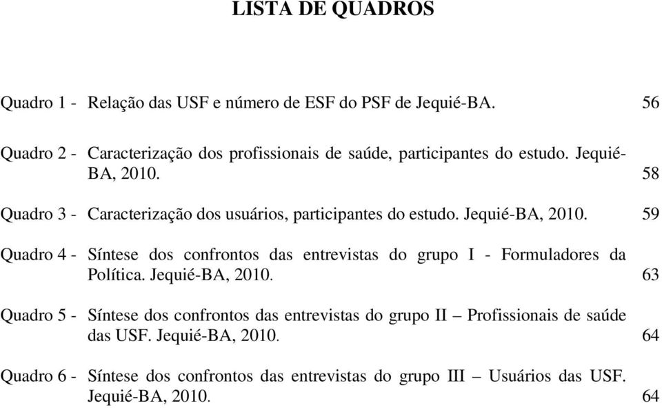 58 Quadro 3 - Caracterização dos usuários, participantes do estudo. Jequié-BA, 2010.