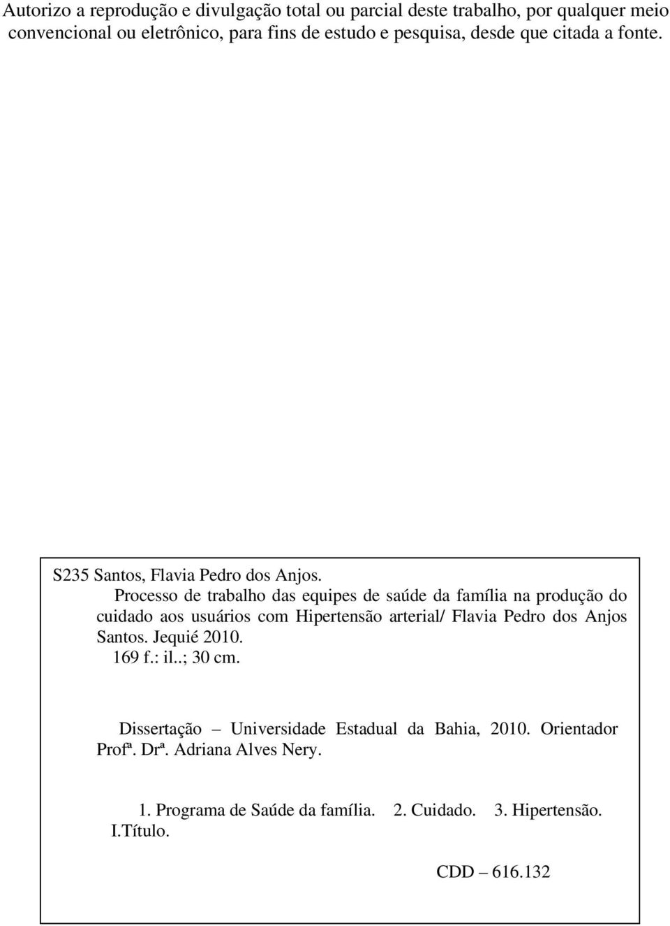 Processo de trabalho das equipes de saúde da família na produção do cuidado aos usuários com Hipertensão arterial/ Flavia Pedro dos Anjos