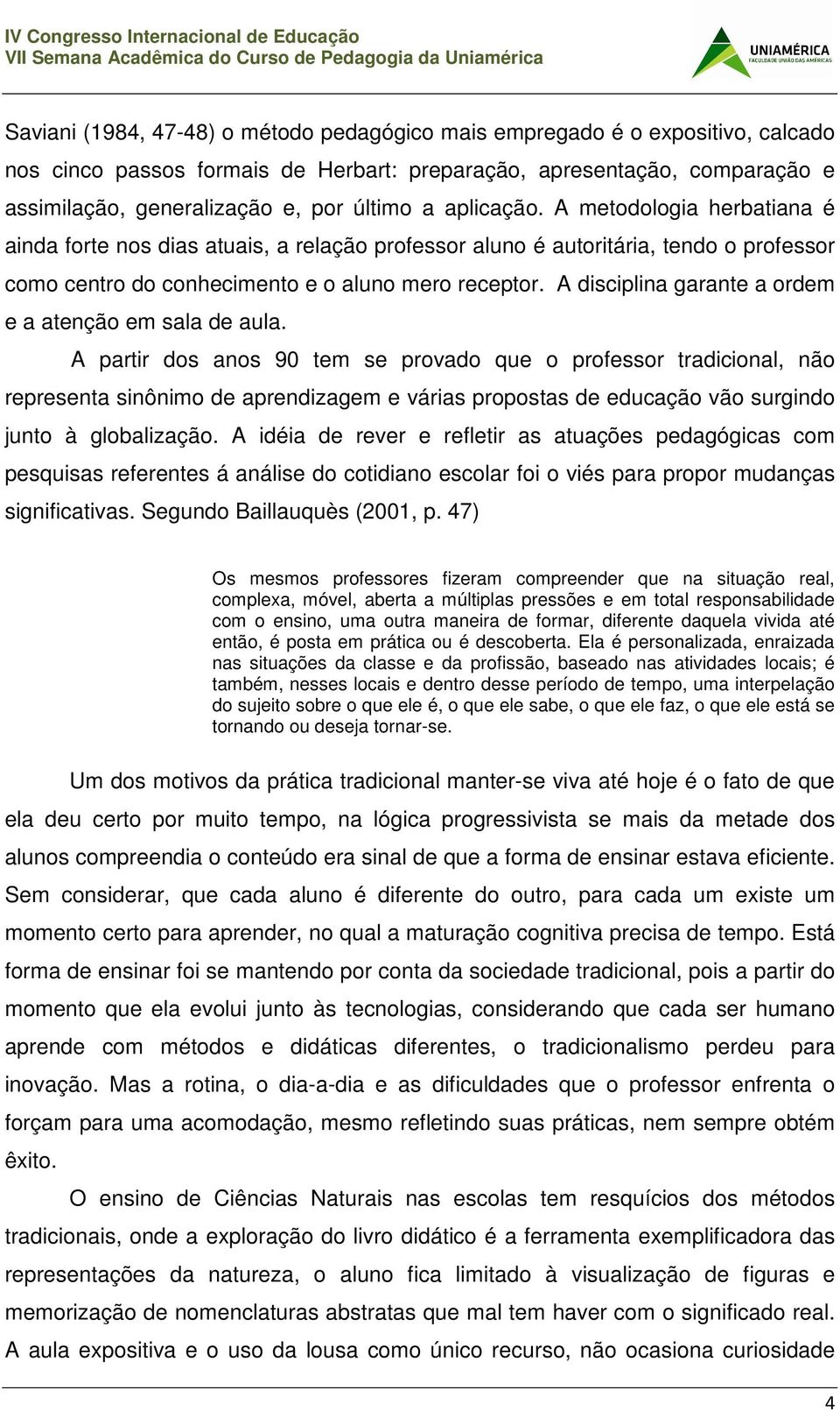 A disciplina garante a ordem e a atenção em sala de aula.