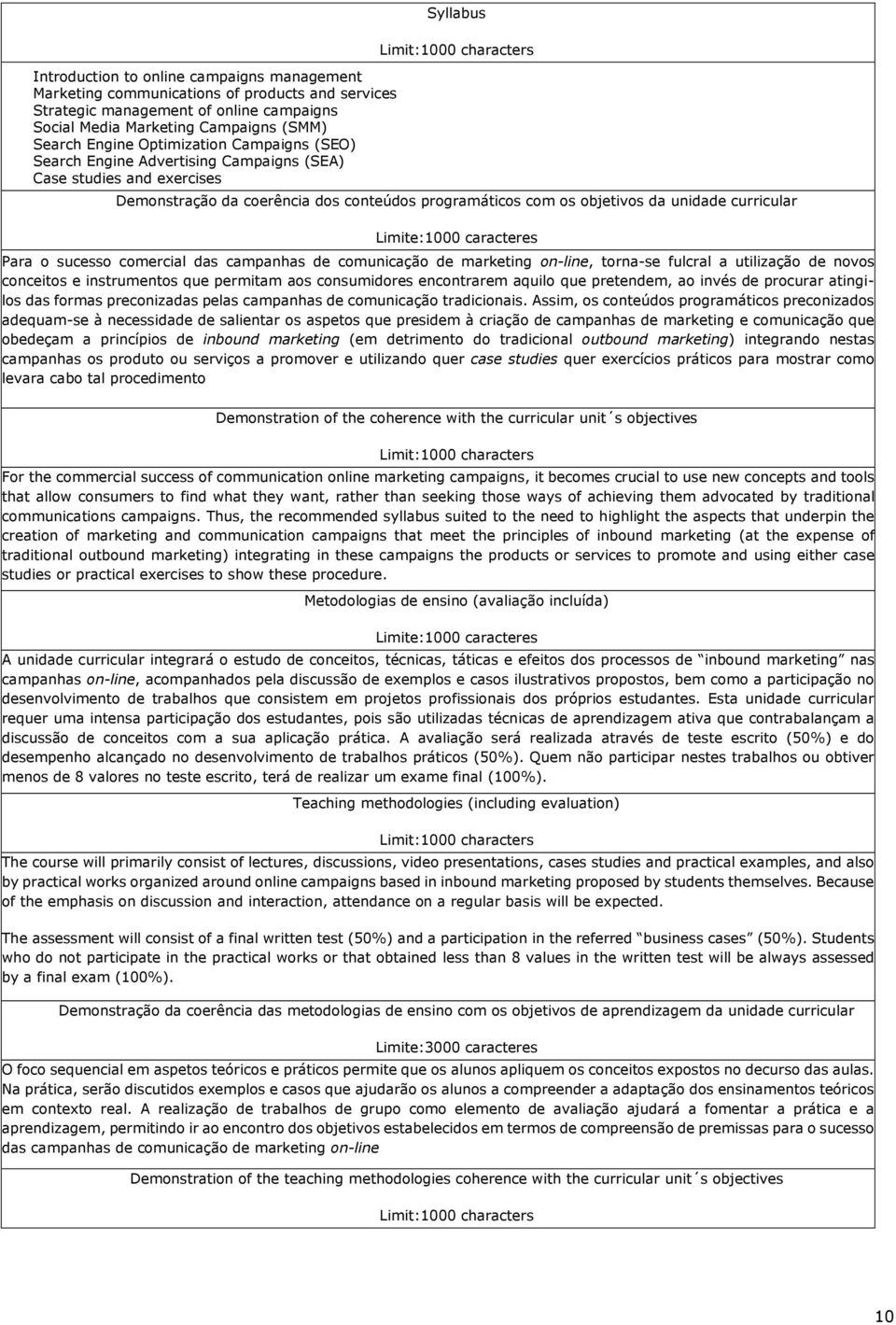 Para o sucesso comercial das campanhas de comunicação de marketing on-line, torna-se fulcral a utilização de novos conceitos e instrumentos que permitam aos consumidores encontrarem aquilo que