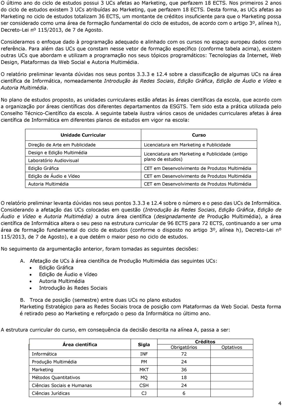 ciclo de estudos, de acordo com o artigo 3º, alínea h), Decreto-Lei nº 115/2013, de 7 de Agosto.