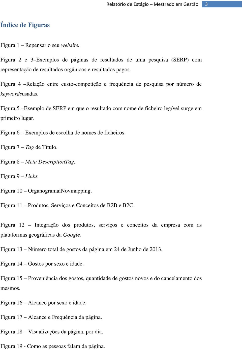 Figura 6 Exemplos de escolha de nomes de ficheiros. Figura 7 Tag de Título. Figura 8 Meta DescriptionTag. Figura 9 Links. Figura 10 OrganogramaiNovmapping.