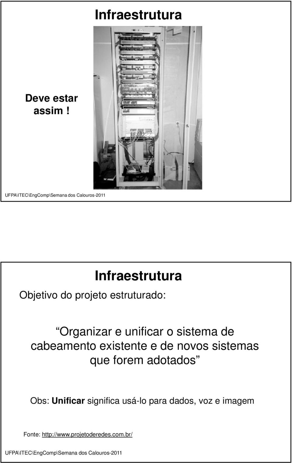 unificar o sistema de cabeamento existente e de novos sistemas que