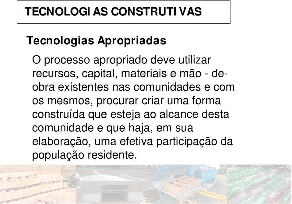 com os mesmos, procurar criar uma forma construída que esteja ao alcance desta