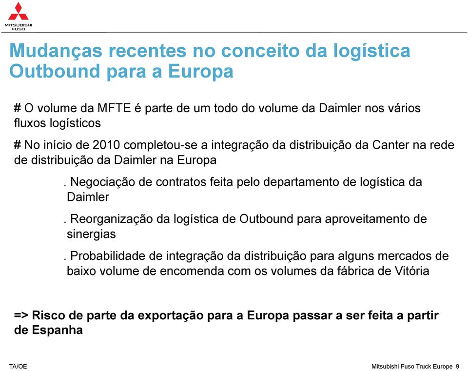 Negociação de contratos feita pelo departamento de logística da Daimler. Reorganização da logística de Outbound para aproveitamento de sinergias.