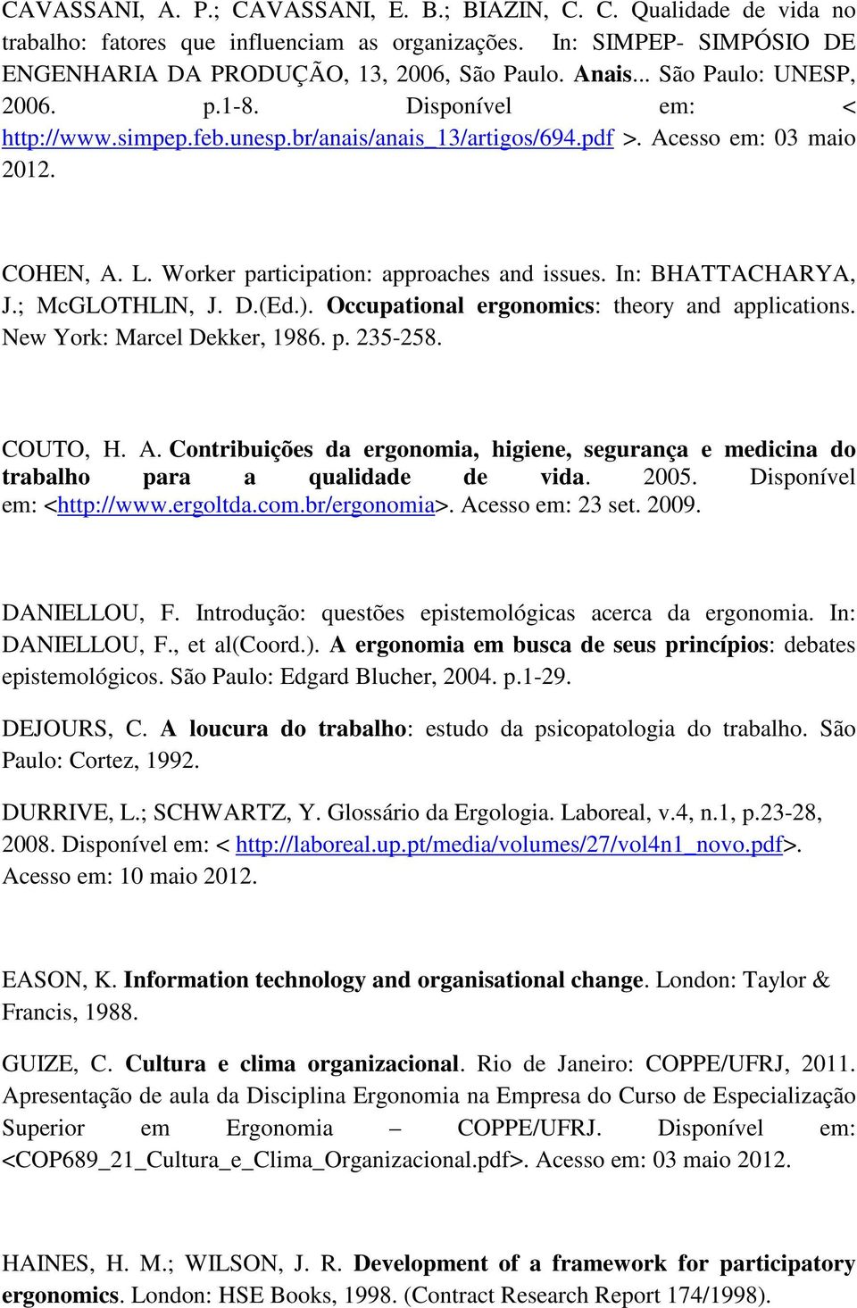 In: BHATTACHARYA, J.; McGLOTHLIN, J. D.(Ed.). Occupational ergonomics: theory and applications. New York: Marcel Dekker, 1986. p. 235-258. COUTO, H. A.