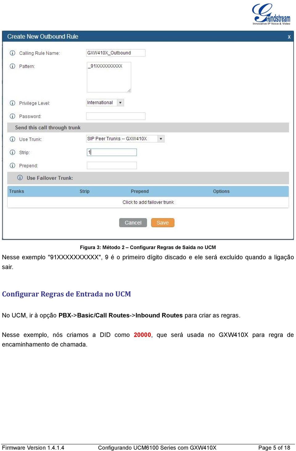 Configurar Regras de Entrada no UCM No UCM, ir à opção PBX->Basic/Call Routes->Inbound Routes para criar as regras.