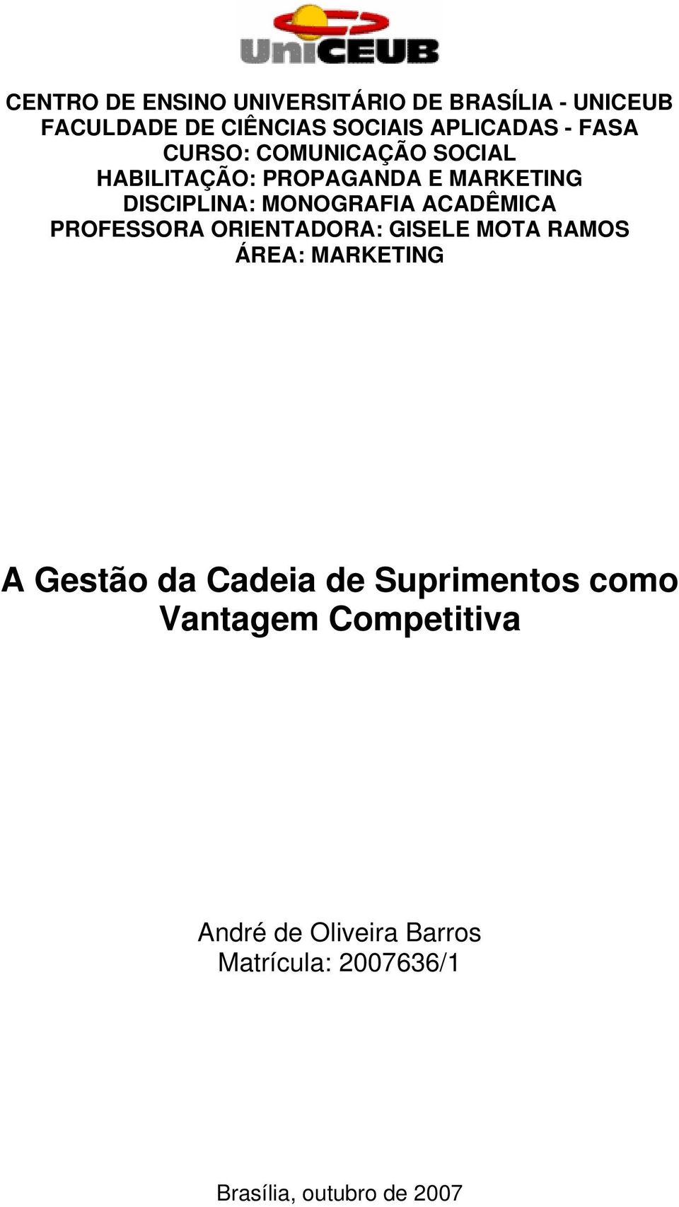 ACADÊMICA PROFESSORA ORIENTADORA: GISELE MOTA RAMOS ÁREA: MARKETING A Gestão da Cadeia de