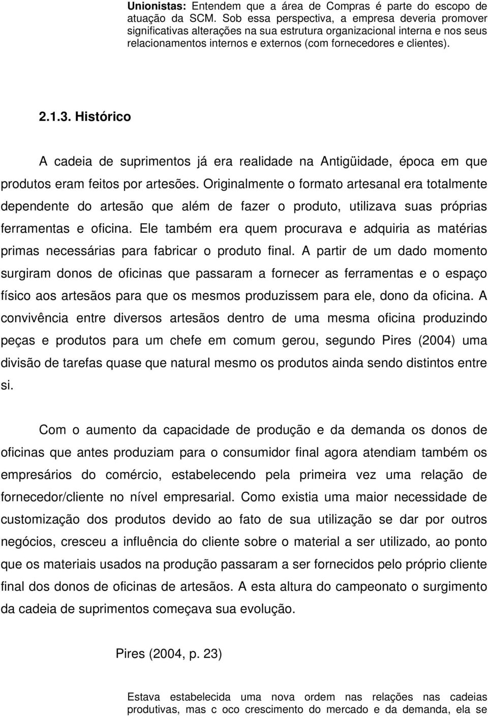 Histórico A cadeia de suprimentos já era realidade na Antigüidade, época em que produtos eram feitos por artesões.