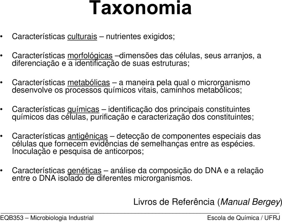 das células, purificação e caracterização dos constituintes; Características antigênicas detecção de componentes especiais das células que fornecem evidências de semelhanças entre as