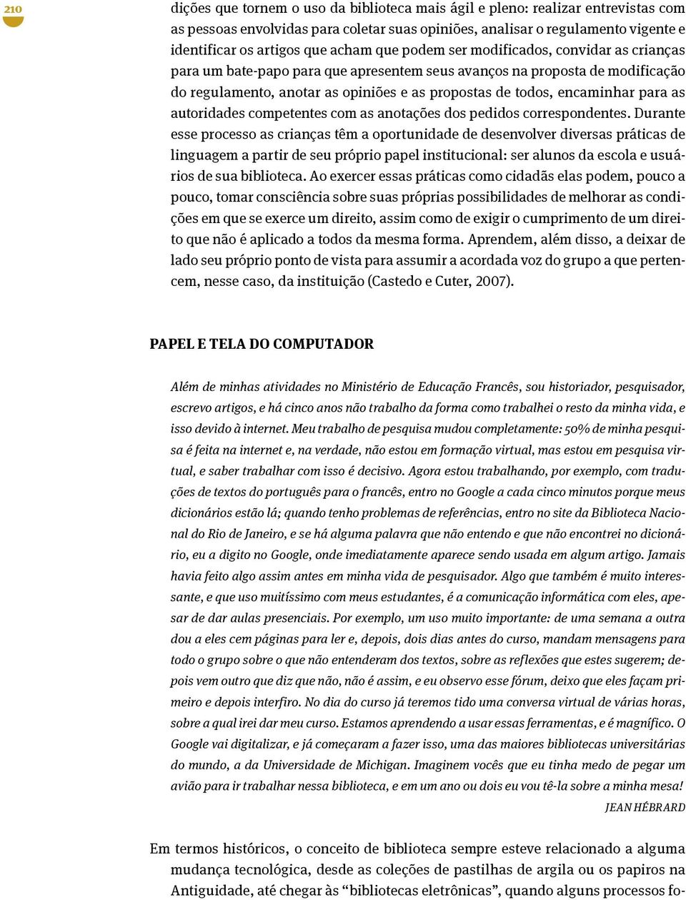 encaminhar para as autoridades competentes com as anotações dos pedidos correspondentes.