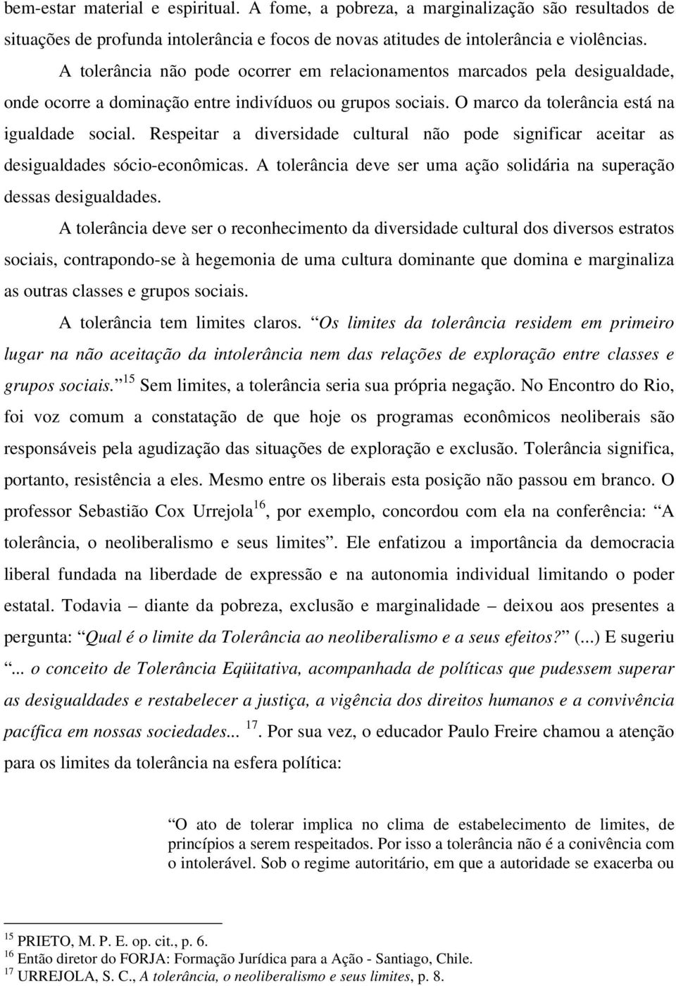 Respeitar a diversidade cultural não pode significar aceitar as desigualdades sócio-econômicas. A tolerância deve ser uma ação solidária na superação dessas desigualdades.