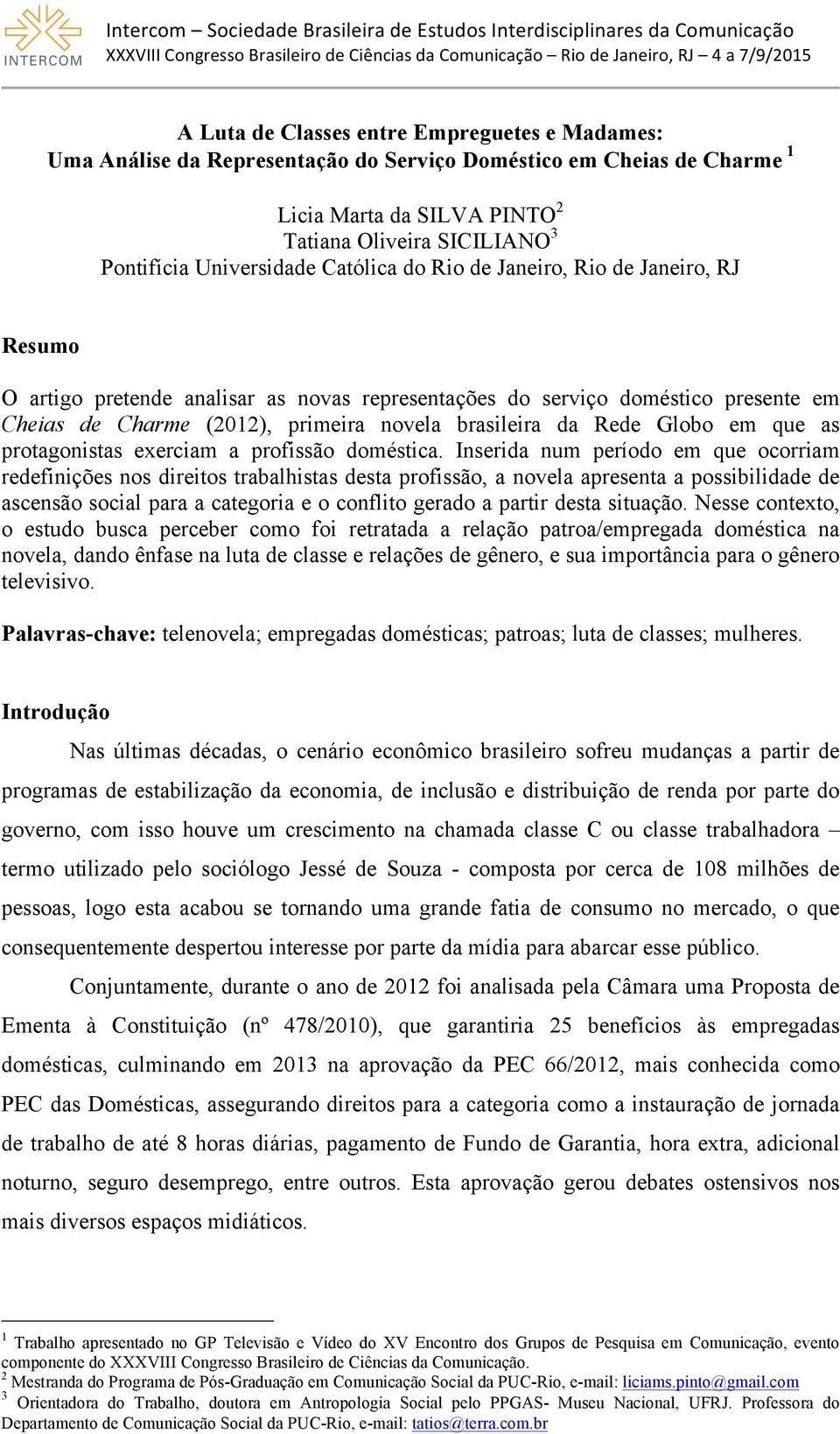 brasileira da Rede Globo em que as protagonistas exerciam a profissão doméstica.