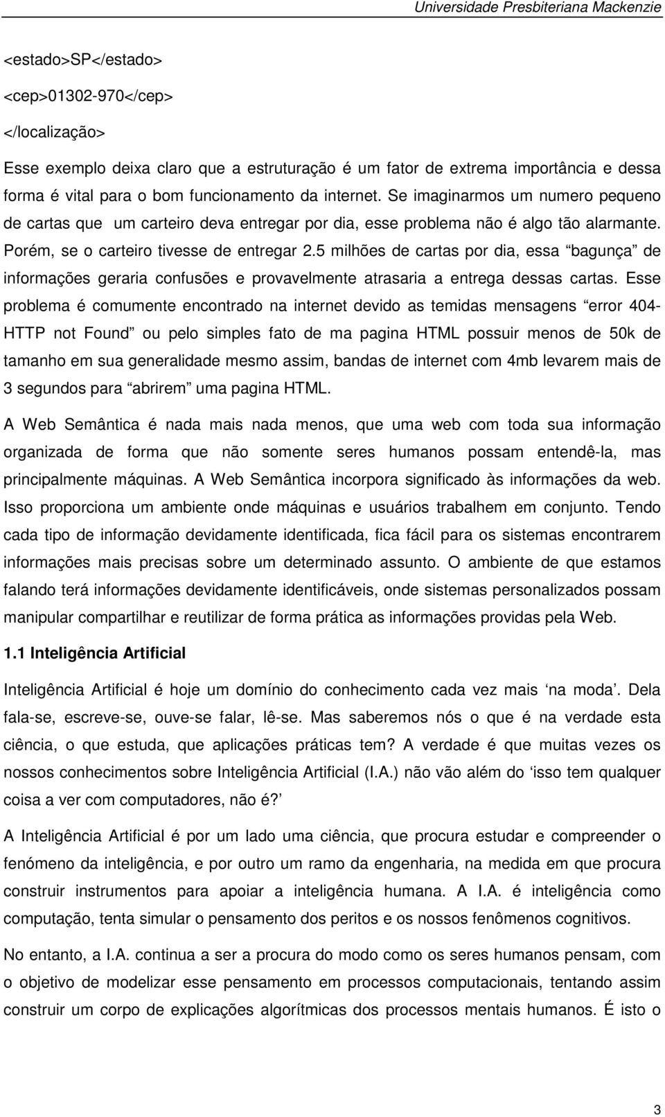 5 milhões de cartas por dia, essa bagunça de informações geraria confusões e provavelmente atrasaria a entrega dessas cartas.