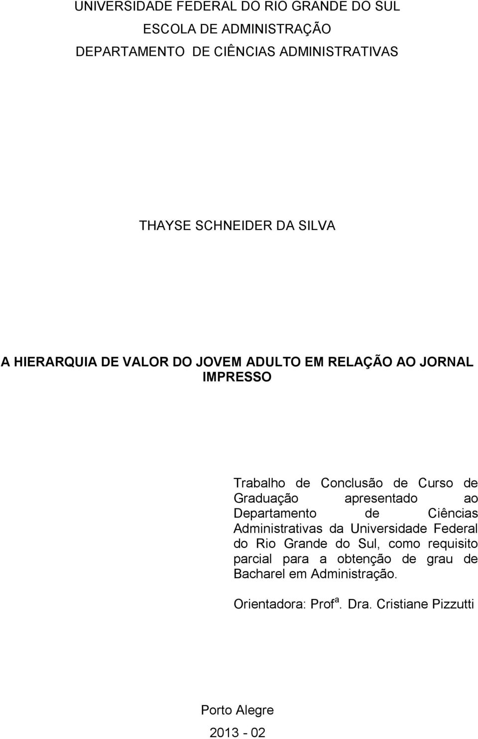Graduação apresentado ao Departamento de Ciências Administrativas da Universidade Federal do Rio Grande do Sul, como