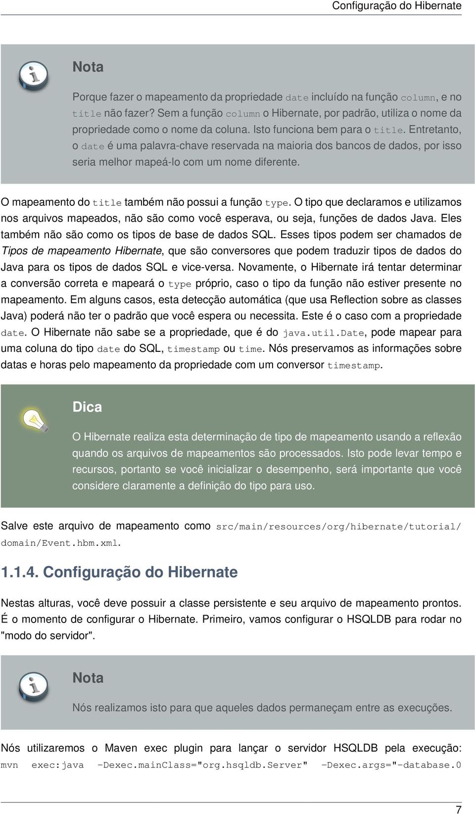 Entretanto, o date é uma palavra-chave reservada na maioria dos bancos de dados, por isso seria melhor mapeá-lo com um nome diferente. O mapeamento do title também não possui a função type.