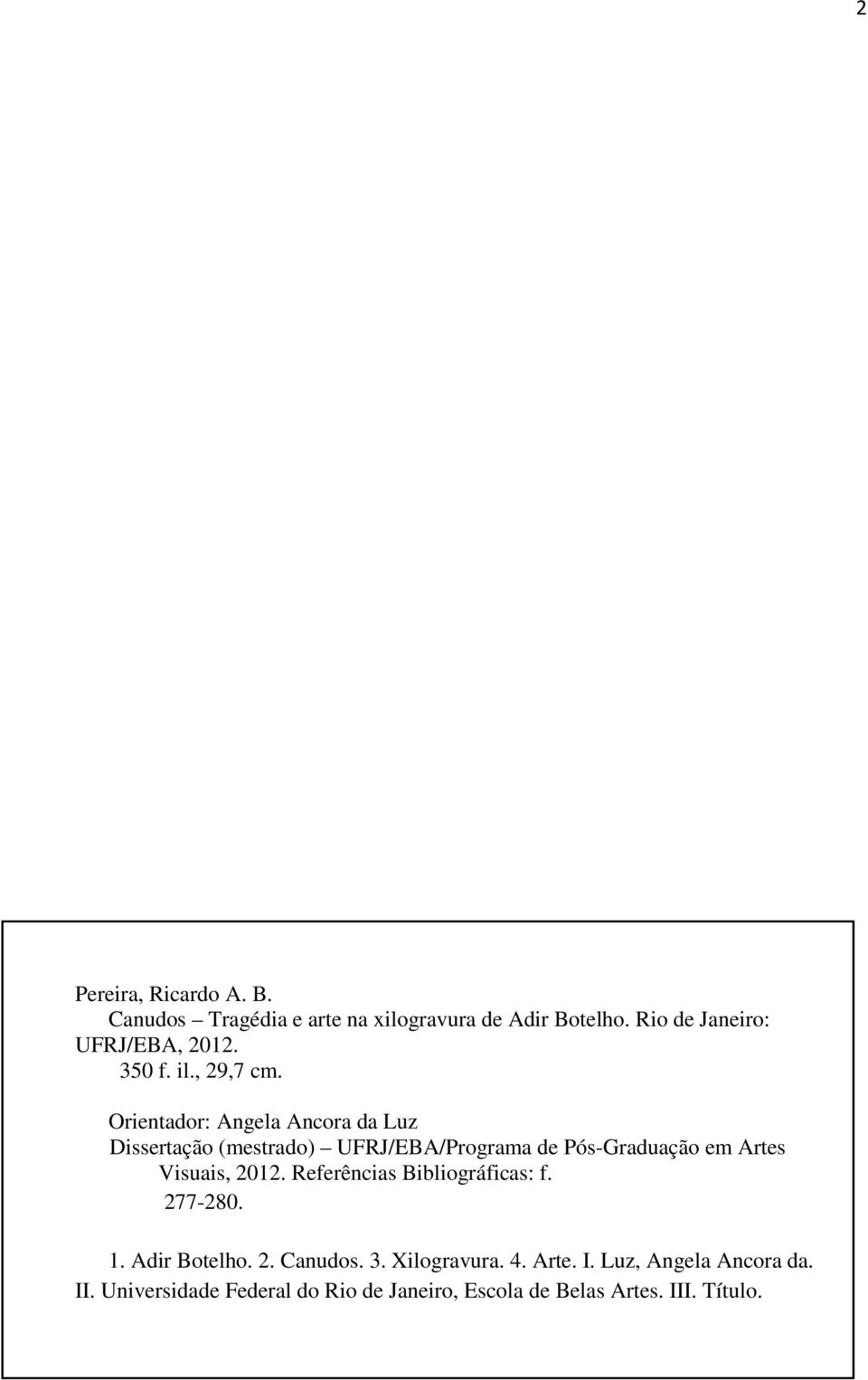 Orientador: Angela Ancora da Luz Dissertação (mestrado) UFRJ/EBA/Programa de Pós-Graduação em Artes Visuais,