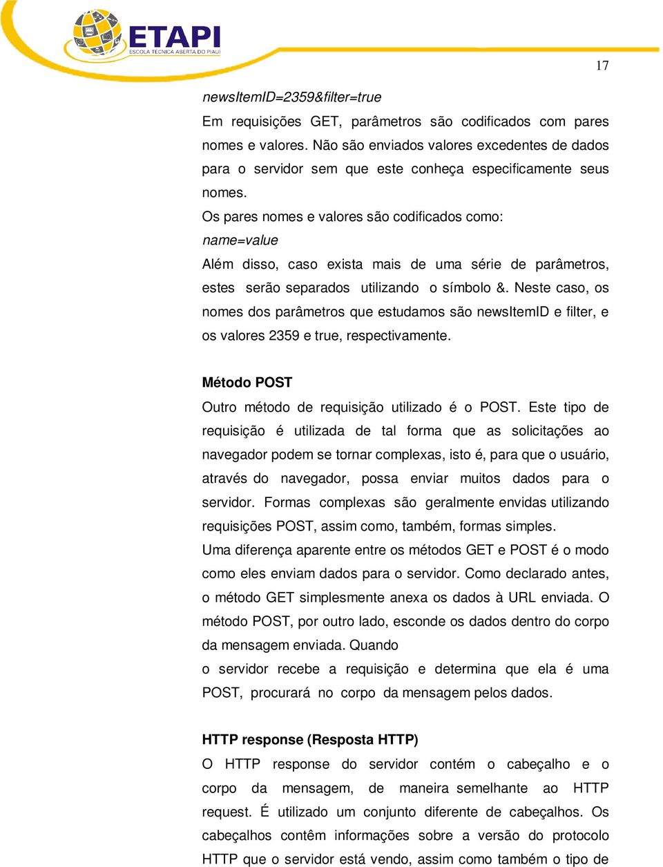 Os pares nomes e valores são codificados como: name=value Além disso, caso exista mais de uma série de parâmetros, estes serão separados utilizando o símbolo &.