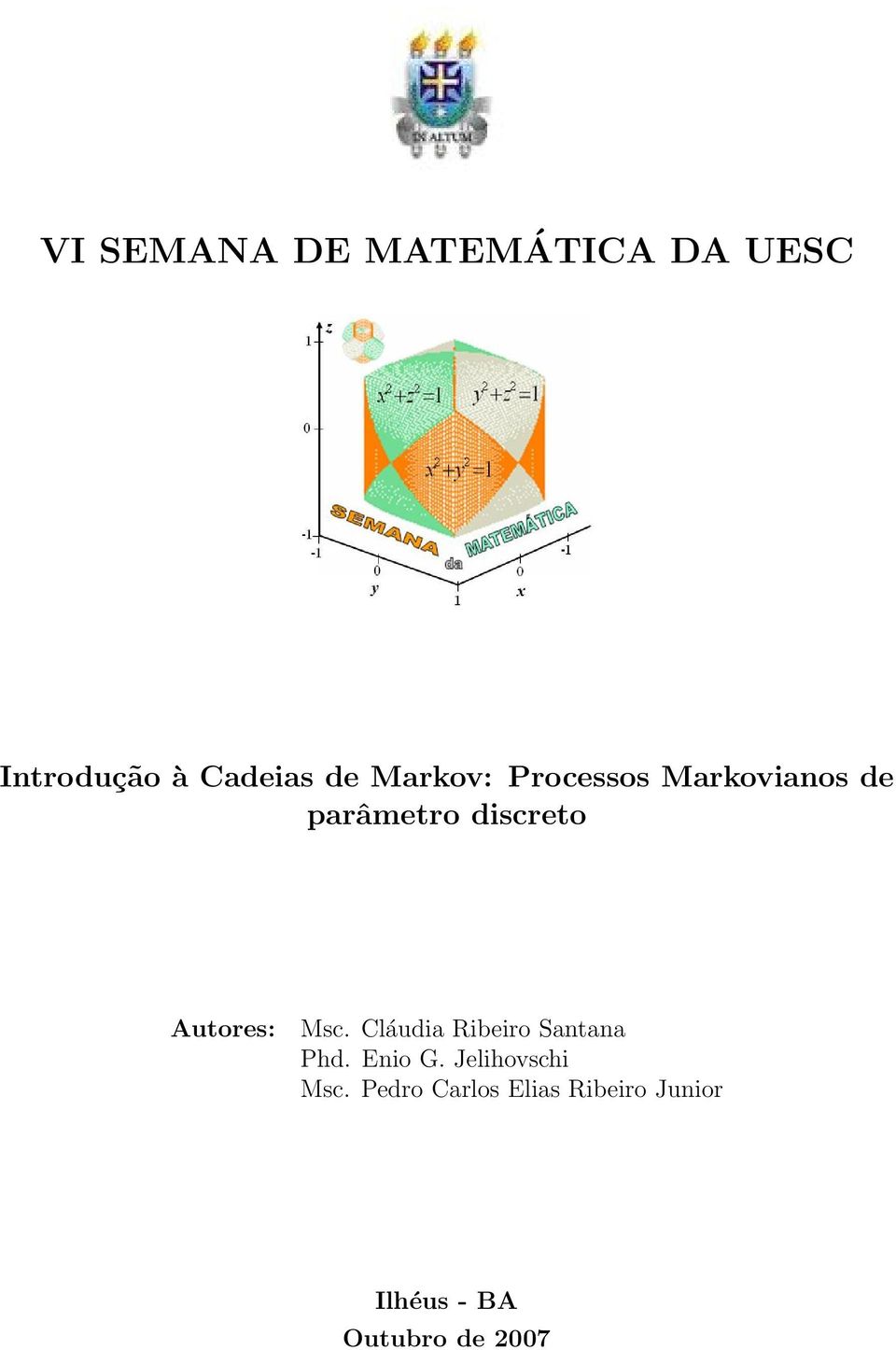 Autores: Msc. Cláudia Ribeiro Santana Phd. Enio G.