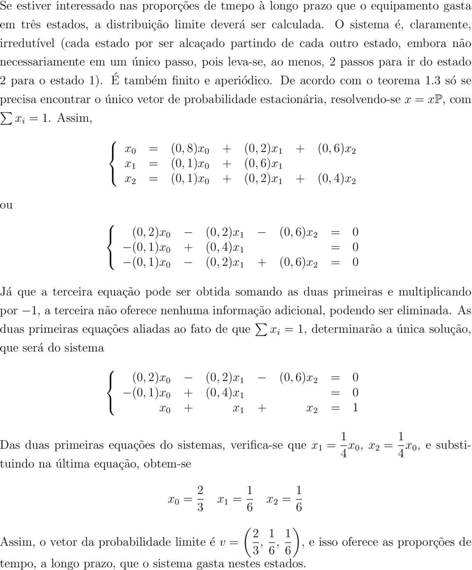 estado ). É também finito e aperiódico. De acordo com o teorema. só se precisa encontrar o único vetor de probabilidade estacionária, resolvendo-se x = xp, com xi =.