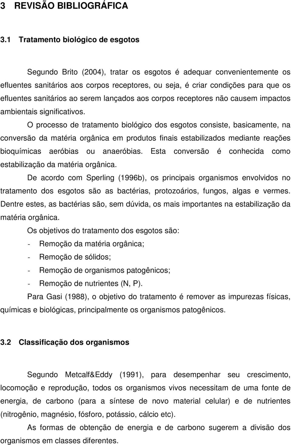 sanitários ao serem lançados aos corpos receptores não causem impactos ambientais significativos.