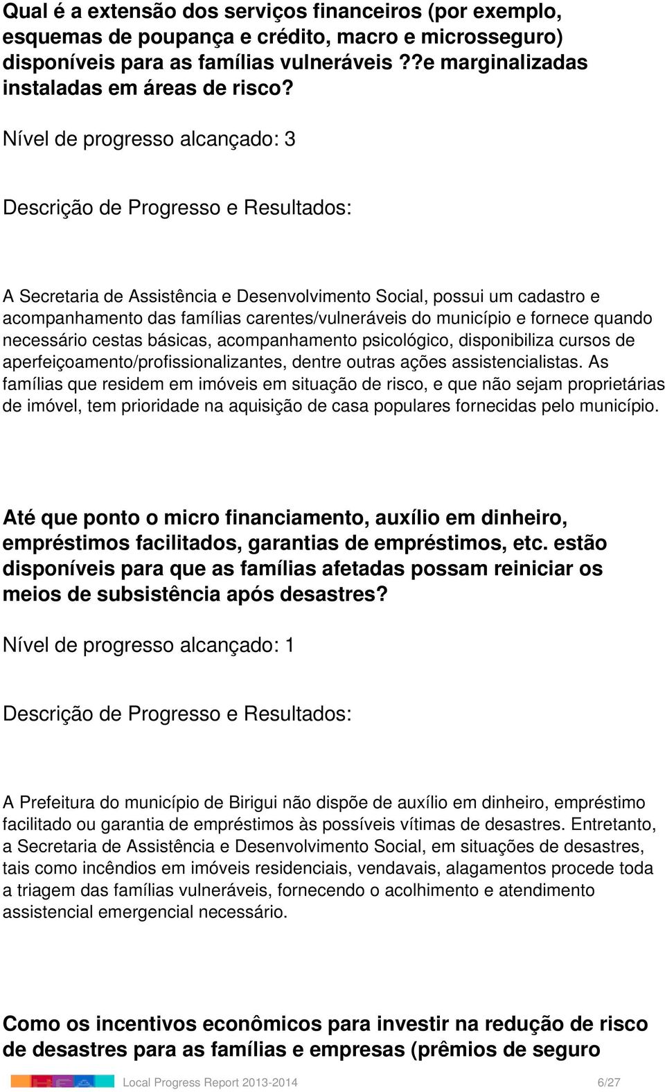 psicológico, disponibiliza cursos de aperfeiçoamento/profissionalizantes, dentre outras ações assistencialistas.