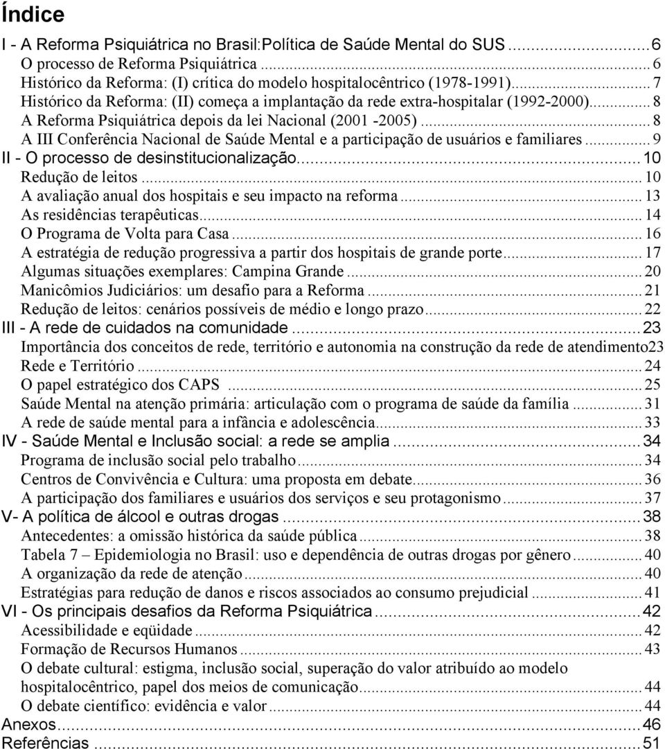 .. 8 A III Conferência Nacional de Saúde Mental e a participação de usuários e familiares... 9 II - O processo de desinstitucionalização...10 Redução de leitos.