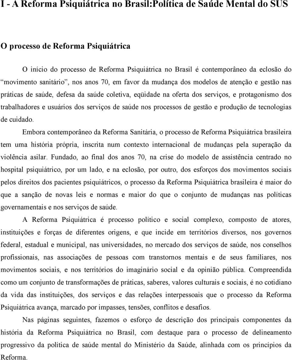 usuários dos serviços de saúde nos processos de gestão e produção de tecnologias de cuidado.