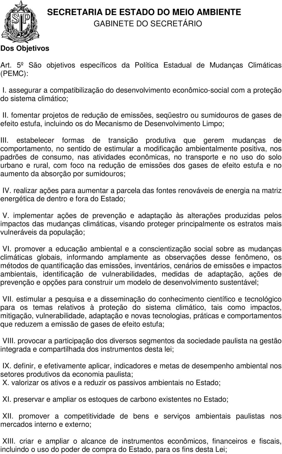 fomentar projetos de redução de emissões, seqüestro ou sumidouros de gases de efeito estufa, incluindo os do Mecanismo de Desenvolvimento Limpo; III.