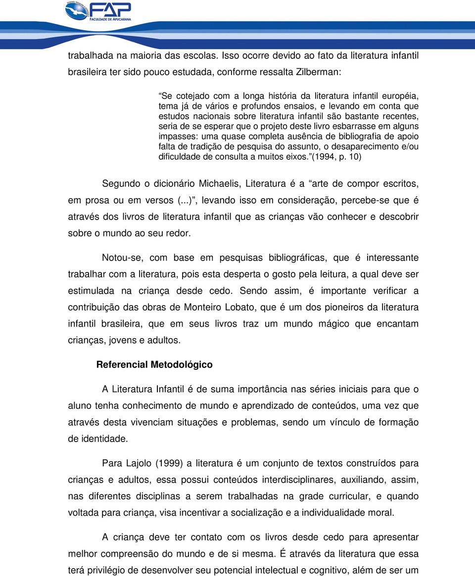 e profundos ensaios, e levando em conta que estudos nacionais sobre literatura infantil são bastante recentes, seria de se esperar que o projeto deste livro esbarrasse em alguns impasses: uma quase