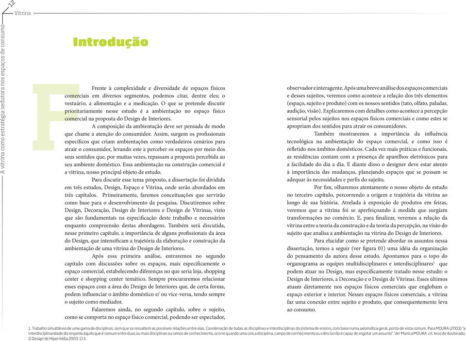 A composição da ambientação deve ser pensada de modo que chame a atenção do consumidor.