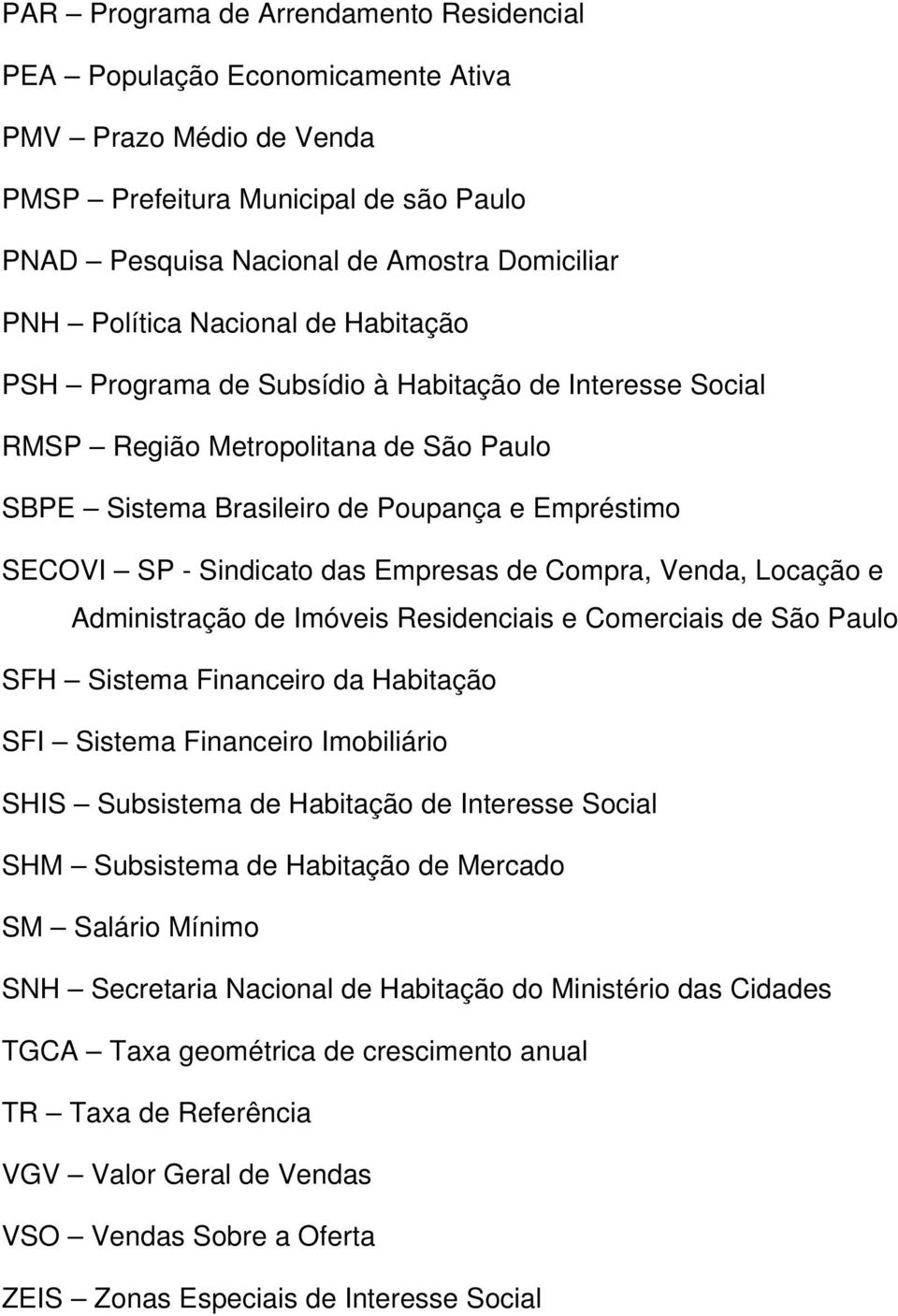 Empresas de Compra, Venda, Locação e Administração de Imóveis Residenciais e Comerciais de São Paulo SFH Sistema Financeiro da Habitação SFI Sistema Financeiro Imobiliário SHIS Subsistema de