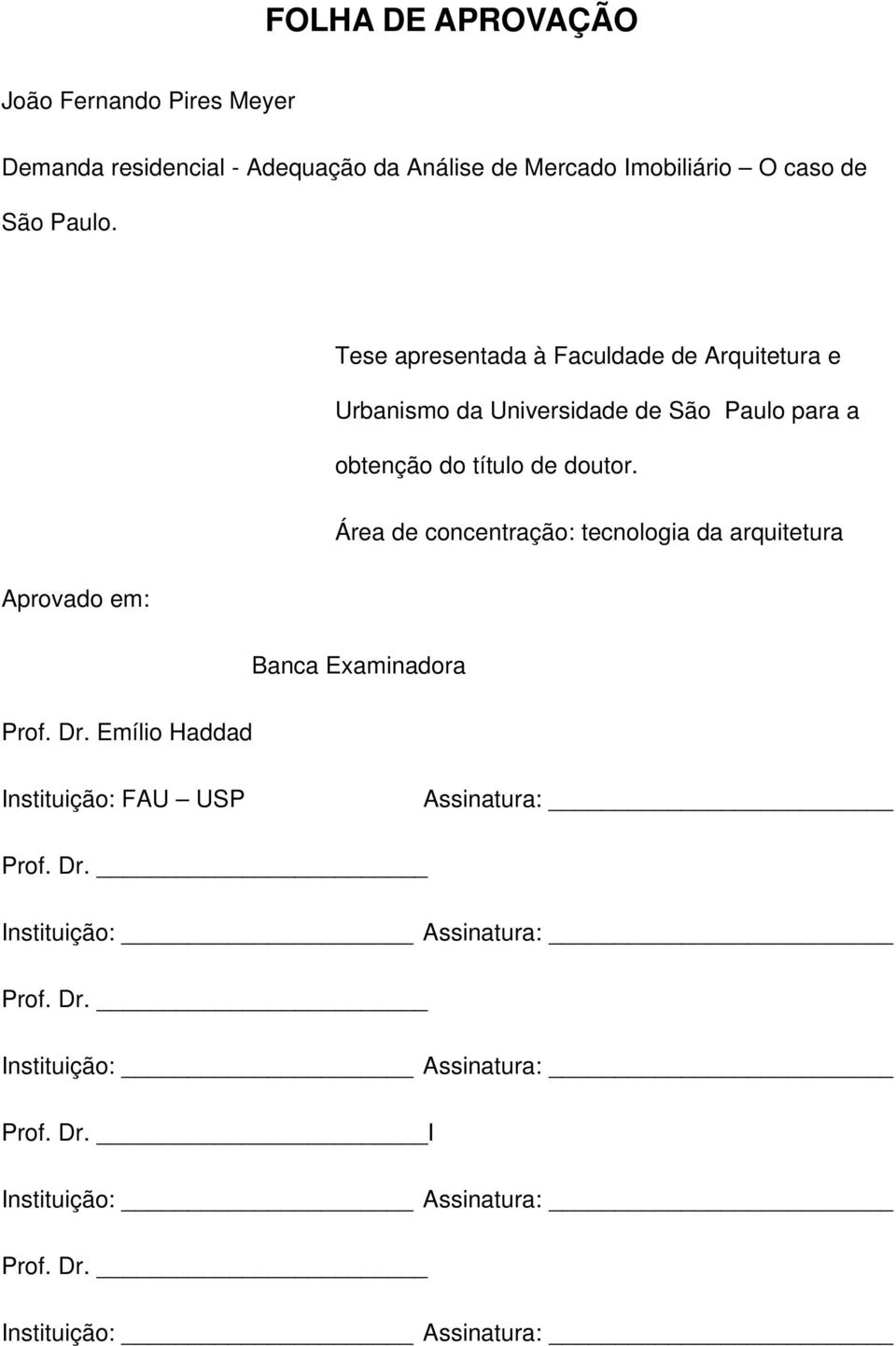 Área de concentração: tecnologia da arquitetura Aprovado em: Banca Examinadora Prof. Dr.