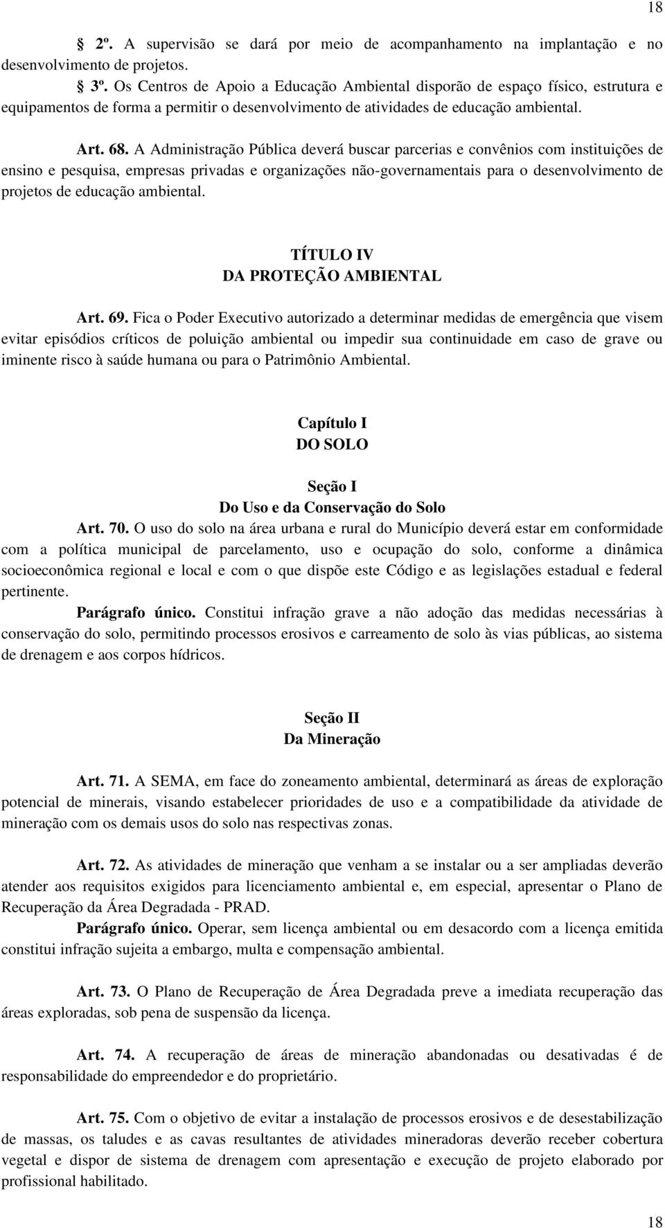 A Administração Pública deverá buscar parcerias e convênios com instituições de ensino e pesquisa, empresas privadas e organizações não-governamentais para o desenvolvimento de projetos de educação