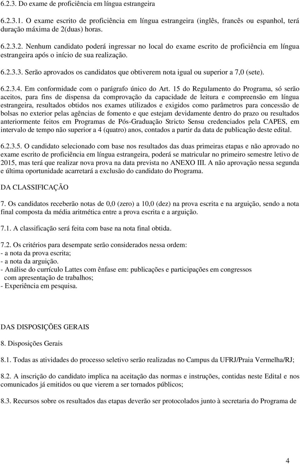 15 do Regulamento do Programa, só serão aceitos, para fins de dispensa da comprovação da capacidade de leitura e compreensão em língua estrangeira, resultados obtidos nos exames utilizados e exigidos